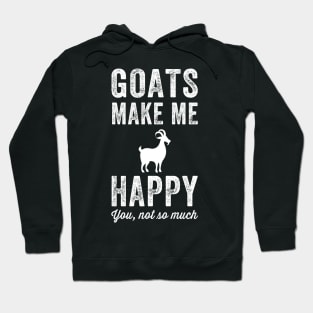 Goats make me happy you not so much Hoodie